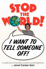 Stop the World - I Want to Tell Someone Off!, Gari Janet Cantor