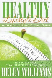 Healthy Lifestyle Diet with Wellness and Dietary Guide, Williams Helen