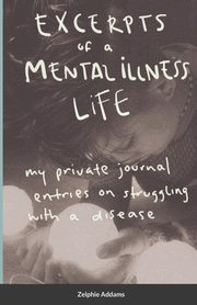 ksiazka tytu: Excerpts of a Mental Illness Life autor: Addams Zelphie