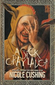 A Sick Gray Laugh, Cushing Nicole