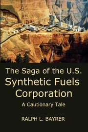The Saga of the U.S. Synthetic Fuels Corporation, Bayrer Ralph L.