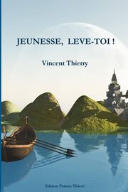JEUNESSE, LEVE-TOI !, THIERRY VINCENT