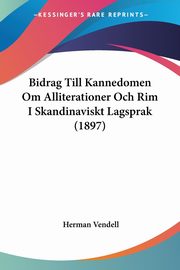 Bidrag Till Kannedomen Om Alliterationer Och Rim I Skandinaviskt Lagsprak (1897), Vendell Herman