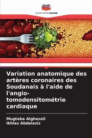 Variation anatomique des art?res coronaires des Soudanais ? l'aide de l'angio-tomodensitomtrie cardiaque, Alghazali Mugtaba