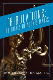TRIBULATIONS, Davis JD. MA. BA. Roger
