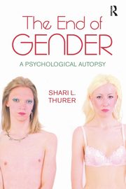 The End of Gender, Thurer Shari L.