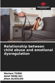 ksiazka tytu: Relationship between child abuse and emotional dysregulation autor: TURKI Mariem