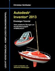 Autodesk Inventor 2013 - Einsteiger-Tutorial, Schlieder Christian