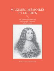 Maximes, mmoires et lettres, de la Rochefoucauld Franois