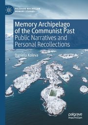 Memory Archipelago of the Communist Past, Koleva Daniela