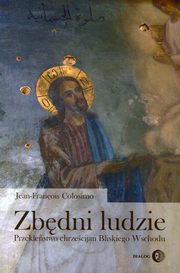 ksiazka tytu: Zbdni ludzie Przeklestwo chrzecijan Bliskiego Wschodu autor: Colosimo Jean-Francois