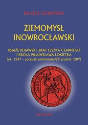 ksiazka tytu: Ziemomys Inowrocawski Ksie kujawski brat Leszka Czarnego i krla Wadysawa okietka autor: liwiski Baej