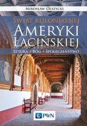 ksiazka tytu: wiat kolonialnej Ameryki aciskiej autor: Olszycki Mirosaw