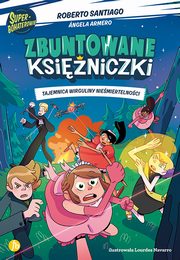 Zbuntowane ksiniczki 1 Tajemnica wirguliny niemiertelnoci, Santiago Roberto, Armero Angela