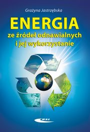 ksiazka tytu: Energia ze rde odnawialnych i jej wykorzystanie autor: Jastrzbska Grayna