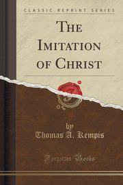 ksiazka tytu: The Imitation of Christ (Classic Reprint) autor: Kempis Thomas ?.