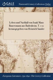 Leben und Nachla von Isaak Maus Bauersmann aus Badenheim. T. 1-2, Anonymous