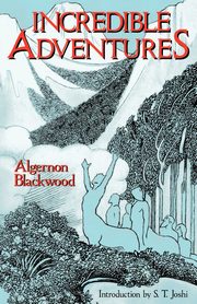 Incredible Adventures (Lovecraft's Library), Blackwood Algernon