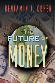 The Future of Money, Cohen Benjamin J.