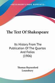 The Text Of Shakespeare, Lounsbury Thomas Raynesford