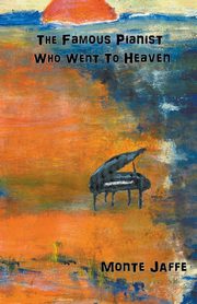 The Famous Pianist Who Went To Heaven, Jaffe Monte