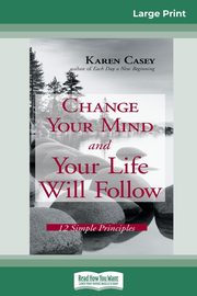 Change Your Mind and Your Life Will Follow, Casey Karen