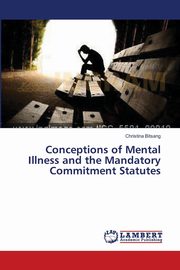 Conceptions of Mental Illness and the Mandatory Commitment Statutes, Bitsang Christina