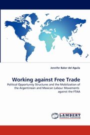 Working Against Free Trade, Baker Del Aguila Jennifer