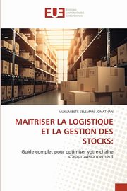 MAITRISER LA LOGISTIQUE ET LA GESTION DES STOCKS, JONATHAN MUKUMBETE SELEMANI