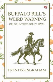 Buffalo Bill'S Weird Warning Or, Dauntless Dell's Rival, Ingraham Prentiss