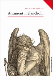 ksiazka tytu: Atrament melancholii autor: Jean Starobiski