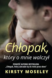 ksiazka tytu: Chopak ktry o mnie walczy autor: Moseley Kirsty