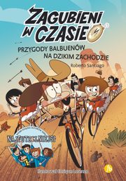 ksiazka tytu: Zagubieni w czasie 1 Przygody Balbuenw na Dzikim Zachodzie autor: Santiago Roberto