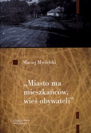 ksiazka tytu: Miasto ma mieszkacw wie obywateli autor: Mycielski Maciej