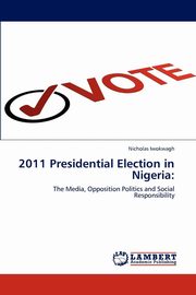 ksiazka tytu: 2011 Presidential Election in Nigeria autor: Iwokwagh Nicholas