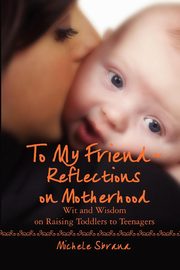 ksiazka tytu: To My Friend Reflections on Motherhood autor: Sbrana Michele