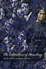 The Inheritance of Haunting, Restrepo Rhodes Heidi Andrea