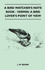 A Bird Watcher's Note Book - Vermin, Seigne J. W.