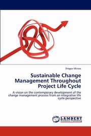 Sustainable Change Management Throughout Project Life Cycle, Mircea Dragos