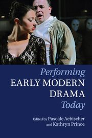 Performing Early Modern Drama Today, 