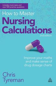 How to Master Nursing Calculations, Tyreman C. J.