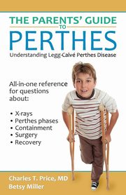 The Parents' Guide to Perthes, Price Charles T