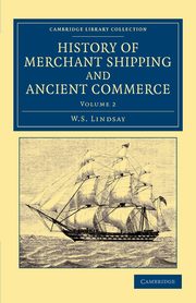 History of Merchant Shipping and Ancient Commerce - Volume 2, Lindsay W. S.