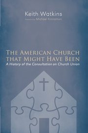 The American Church that Might Have Been, Watkins Keith