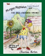 Morgan McAllister, Super Scientist and THE BIG ORANGE THING, Norton Charline