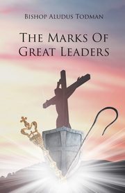 The Marks of Great Leaders, Todman Bishop Aludus