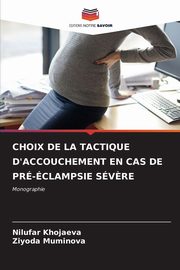 CHOIX DE LA TACTIQUE D'ACCOUCHEMENT EN CAS DE PR-CLAMPSIE SV?RE, Khojaeva Nilufar