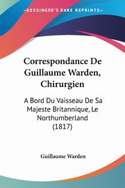 Correspondance De Guillaume Warden, Chirurgien, Warden Guillaume