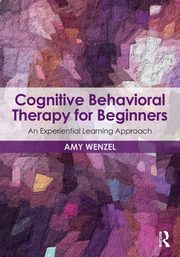 Cognitive Behavioral Therapy for Beginners, Wenzel Amy