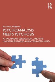 Psychoanalysis Meets Psychosis, Robbins Michael